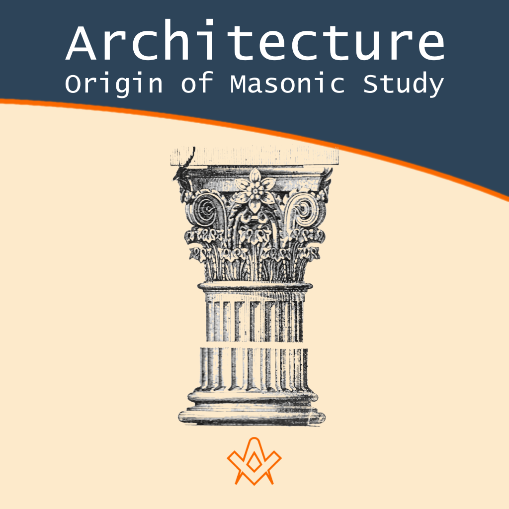 The Pieces of Architecture and the Origin of Masonic Study  