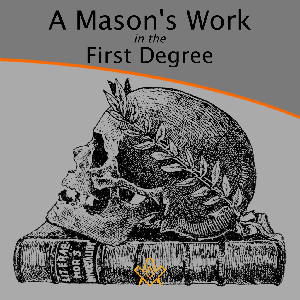 A Mason’s Work in the First Degree  