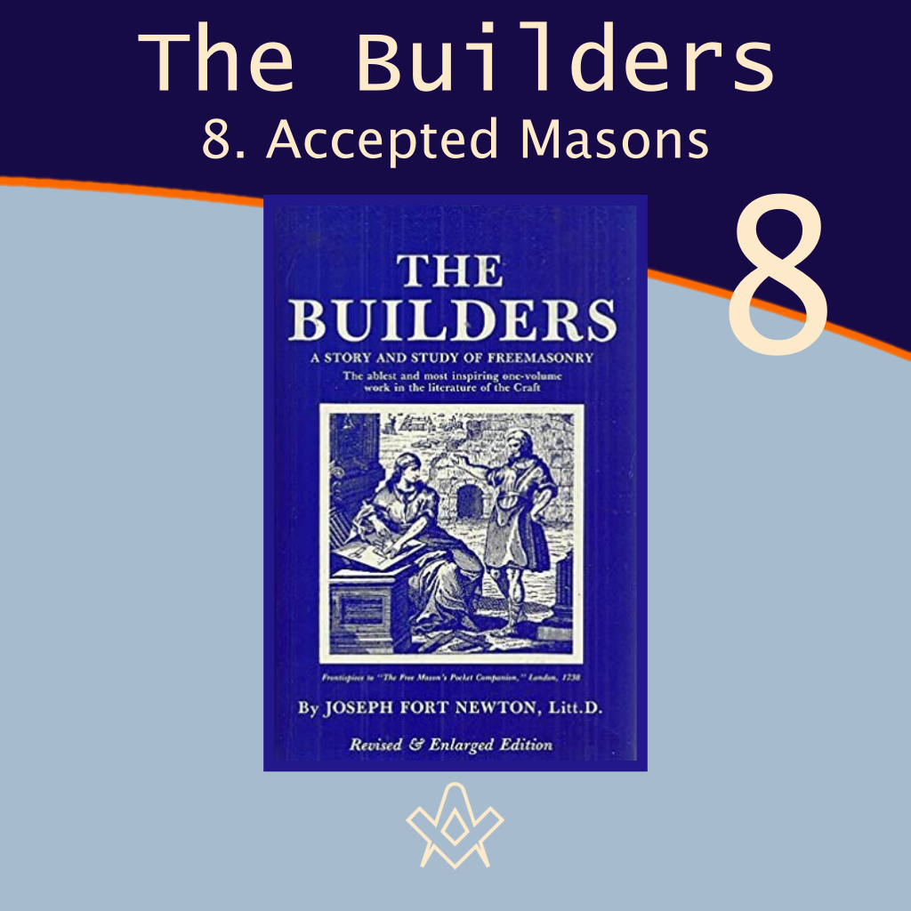 The Builders – 8  Accepted Masons  