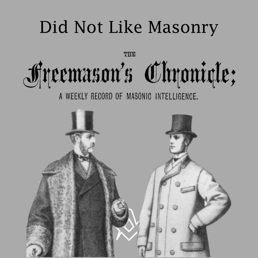 Did Not Like Masonry The Freemason's Chronicle - 22 January 1876